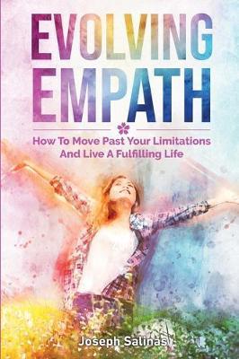 Evolving Empath: How To Move Past Your Limitations And Live A Fulfilling Life - Joseph Salinas