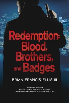 Redemption: Blood, Brothers and Badges - Brian Ellis