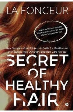 Coperta cărții 'Secret of Healthy Hair: Your Complete Food & Lifestyle Guide for Healthy Hair with Season Wise Diet Plans and Hair Care'