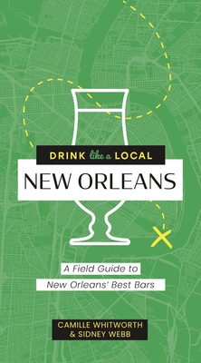 Drink Like a Local: New Orleans: A Field Guide to New Orleans's Best Bars - Cider Mill Press