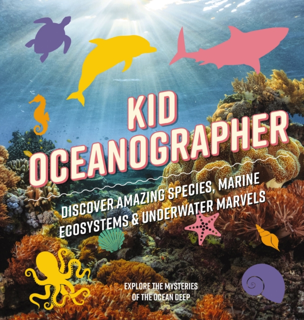 Kid Oceanographer: Discover Amazing Species, Marine Ecosystems and Underwater Marvels - Applesauce Press