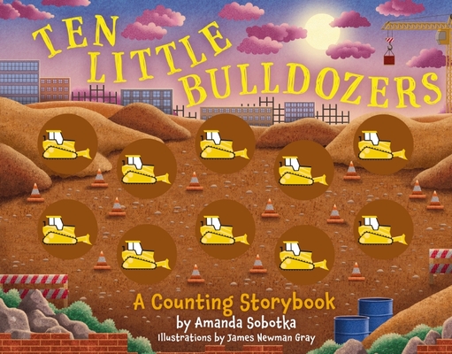 Ten Little Bulldozers: A Counting Storybook - Amanda Sobotka