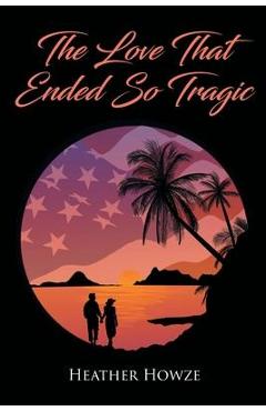 Poza produsului The Love That Ended So Tragic - Heather Howze