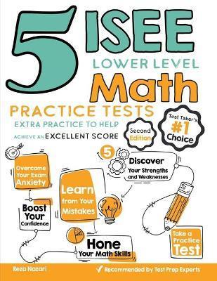 5 ISEE Lower Level Math Practice Tests: Extra Practice to Help Achieve an Excellent Score - Reza Nazari