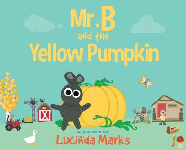 Mr. B and the Yellow Pumpkin - Lucinda Marks