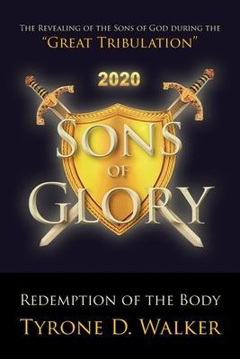 Sons of Glory: Redemption of the Body: The Revealing of the Sons of God during the 