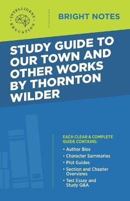 Study Guide to Our Town and Other Works by Thornton Wilder - Intelligent Education