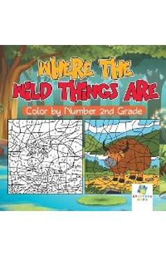 Coperta cărții 'Where the Wild Things Are - Color by Number 2nd Grade - Educando Kids'