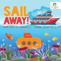 Sail Away! From Ships to Submarines Coloring Books Kids 5-7 - Educando Kids