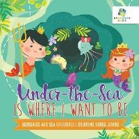 Under-the-Sea is Where I Want to Be Mermaids and Sea Creatures Coloring Books Jumbo - Educando Kids