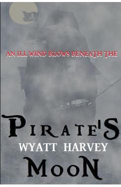 Coperta cărții 'Pirate's Moon: Book Two of the Mick Priest Novels - Wyatt Harvey'