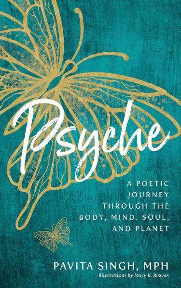 Psyche: A Poetic Journey Through the Body, Mind, Soul, and Planet - Pavita Singh