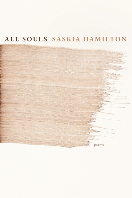 All Souls: Poems - Saskia Hamilton