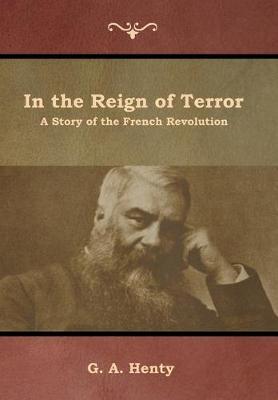 In the Reign of Terror: A Story of the French Revolution - G. A. Henty