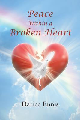 Peace Within a Broken Heart - Darice Ennis