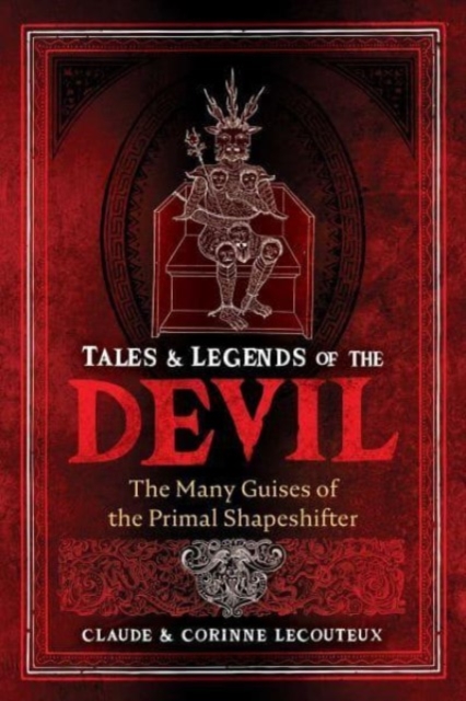 Tales and Legends of the Devil: The Many Guises of the Primal Shapeshifter - Claude Lecouteux