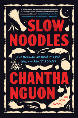 Slow Noodles: A Cambodian Memoir of Love, Loss, and Family Recipes - Chantha Nguon