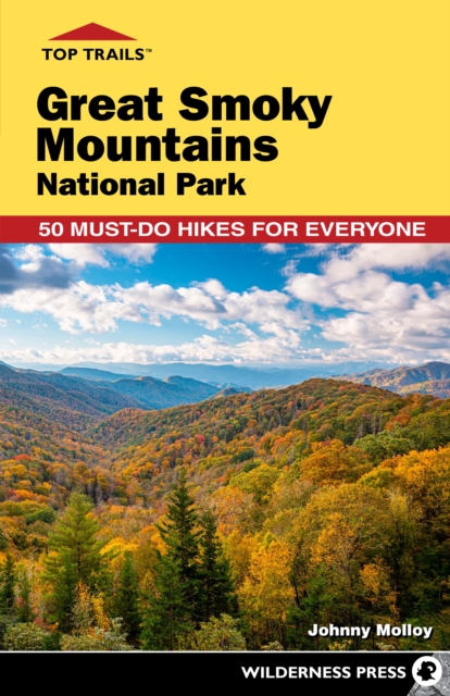Top Trails: Great Smoky Mountains National Park: 50 Must-Do Hikes for Everyone - Johnny Molloy
