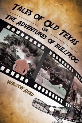 Tales of Old Texas or The Adventures of Bullfrog - Weldon Reed