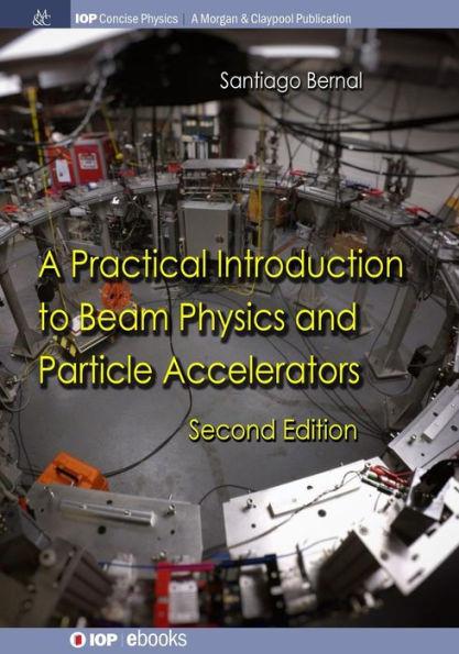 A Practical Introduction to Beam Physics and Particle Accelerators: Second Edition - Santiago Bernal