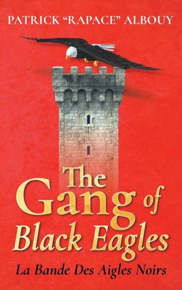 The Gang of Black Eagles: La Bande Des Aigles Noirs - Patrick Rapace Albouy