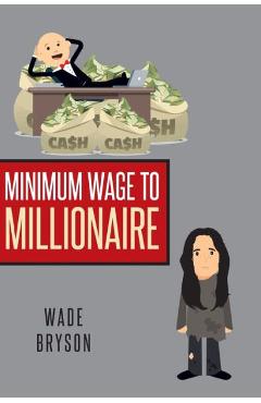 Coperta cărții 'Minimum Wage to Millionaire - Wade Bryson'