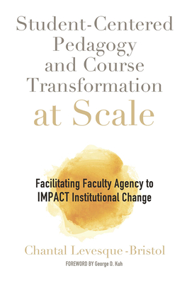 Student-Centered Pedagogy and Course Transformation at Scale: Facilitating Faculty Agency to Impact Institutional Change - Chantal Levesque-bristol