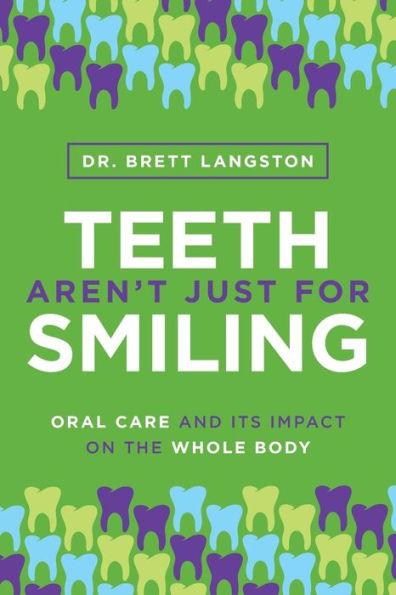 Teeth Aren't Just for Smiling: Oral Care and Its Impact on the Whole Body - Brett Langston