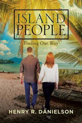 Island People: Finding Our Way - Henry R. Danielson