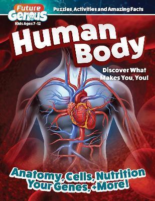 Future Genius: Human Body: Discover What Makes You, You! - Editors Of Happy Fox Books