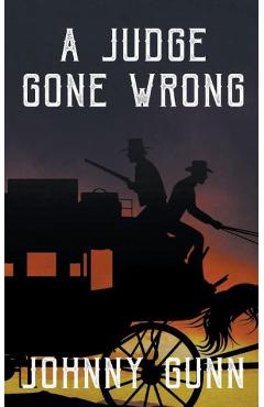 Coperta cărții 'A Judge Gone Wrong - Johnny Gunn'