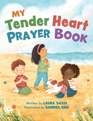 My Tender Heart Prayer Book: Rhyming Prayers for Little Ones - Laura Sassi