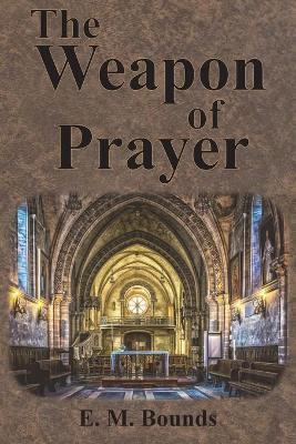 The Weapon of Prayer - Edward M. Bounds