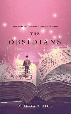 The Obsidians (Oliver Blue and the School for Seers-Book Three) - Morgan Rice