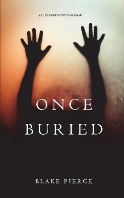 Once Buried (A Riley Paige Mystery-Book 11) - Blake Pierce