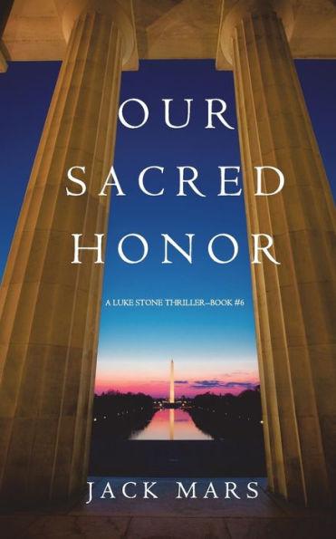 Our Sacred Honor (A Luke Stone Thriller-Book 6) - Jack Mars