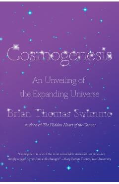 Cosmogenesis: An Unveiling of the Expanding Universe - Brian Thomas Swimme