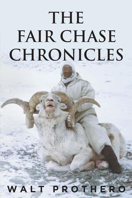 The Fair Chase Chronicles - Walt Prothero