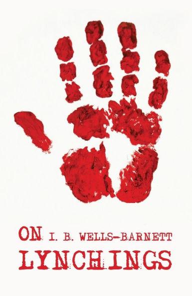 On Lynchings: Ida B. Wells-Barnett - Ida B Wells-barnett