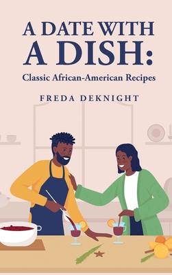 A Date with a Dish: Classic African-American Recipes: Classic African-American Recipes - Freda Deknight