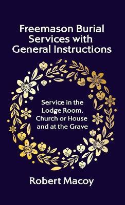 Freemason Burial Services with General Instructions Hardcover - Robert Macoy