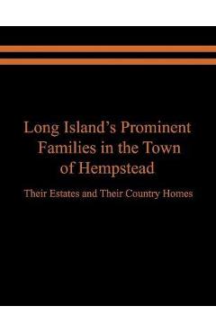 Coperta cărții 'Long Island's Prominent Families in the Town of Hempstead: Their Estates and Their Country Homes - Raymond E. Spinzia'