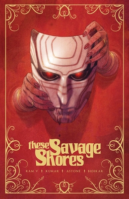 These Savage Shores: The Definitive Edition - Ram V