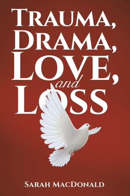 Trauma, Drama, Love, and Loss - Sarah Macdonald