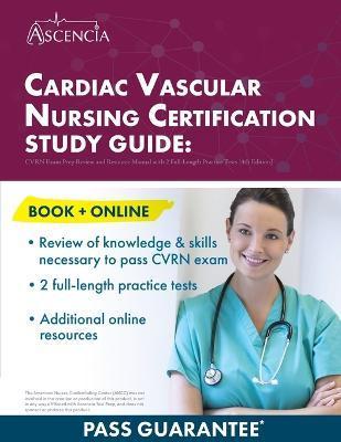 Cardiac Vascular Nursing Certification Study Guide: CVRN Exam Prep Review and Resource Manual with 2 Full-Length Practice Tests [4th Edition] - E. M. Falgout