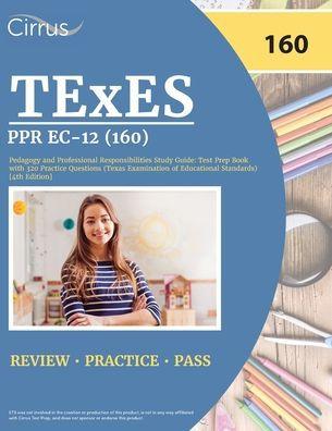 TExES PPR EC-12 (160) Pedagogy and Professional Responsibilities Study Guide: Test Prep Book with 320 Practice Questions (Texas Examination of Educati - Cox
