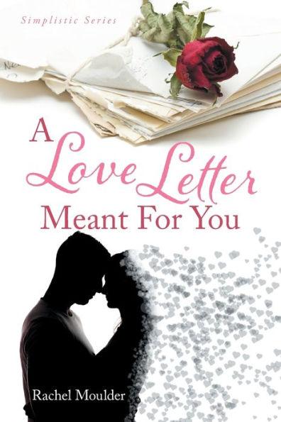 A Love Letter Meant For You - Rachel Moulder