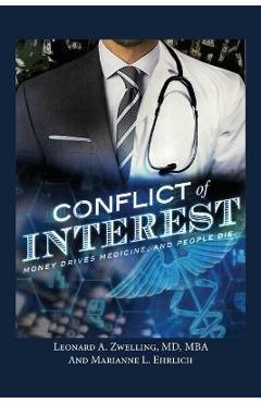 Coperta cărții 'Conflict of Interest: Money Drives Medicine. And People Die. - Leonard A. Zwelling'