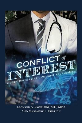 Conflict of Interest: Money Drives Medicine. And People Die. - Leonard A. Zwelling