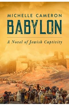 Coperta cărții 'Babylon: A Novel of Jewish Captivity - Michelle Cameron'
